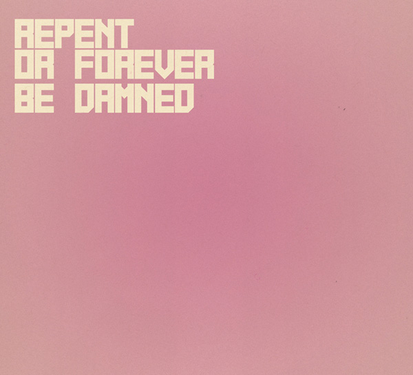 Repent Or Forever Be Damned